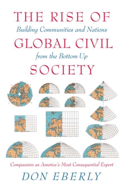 The Rise of Global Civil Society : Building Communities and Nations from the Bottom Up, Hardback Book