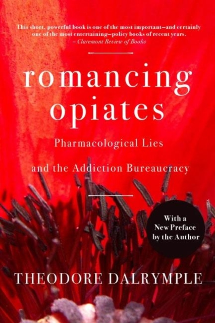 Romancing Opiates : Pharmacological Lies and the Addiction Bureaucracy, Paperback / softback Book