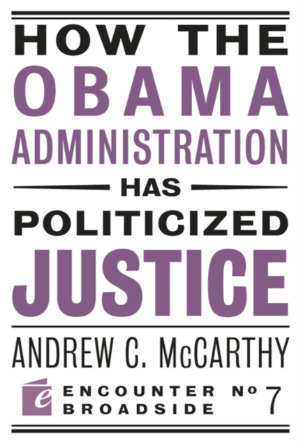How the Obama Administration has Politicized Justice : Reflections on Politics, Liberty, and the State, Paperback / softback Book