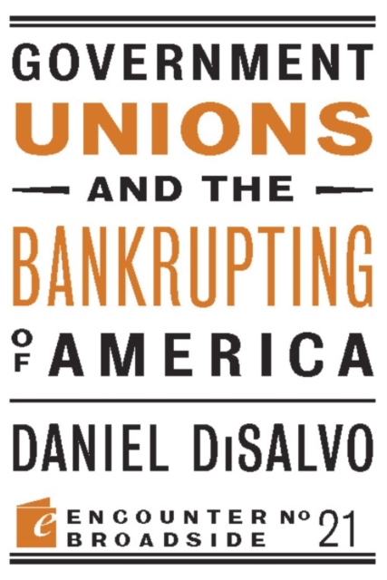 Government Unions and the Bankrupting of America, Paperback / softback Book