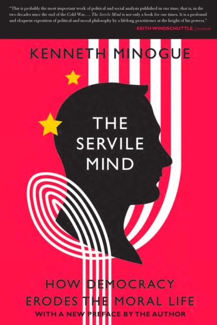 The Servile Mind : How Democracy Erodes the Moral Life, EPUB eBook