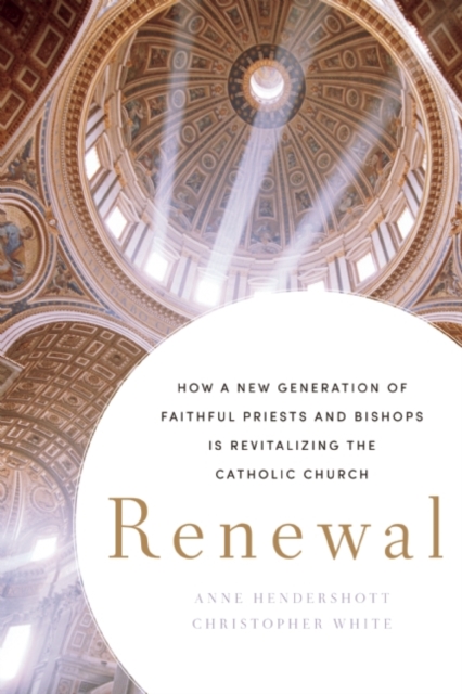 Renewal : How a New Generation of Faithful Priests and Bishops Is Revitalizing the Catholic Church, Hardback Book
