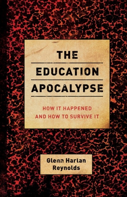 The Education Apocalypse : How It Happened and How to Survive It, Paperback / softback Book