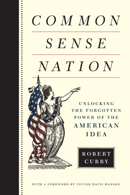 Common Sense Nation : Unlocking the Forgotten Power of the American Idea, EPUB eBook