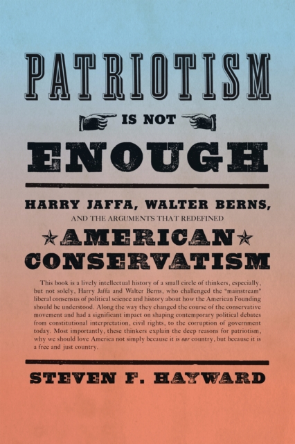 Patriotism Is Not Enough : Harry Jaffa, Walter Berns, and the Arguments that Redefined American Conservatism, EPUB eBook