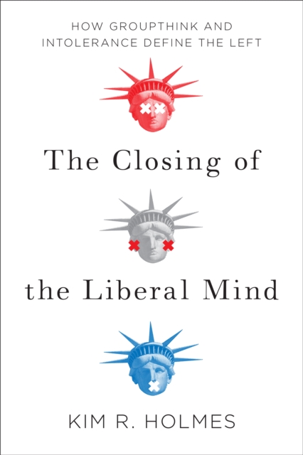 The Closing of the Liberal Mind : How Groupthink and Intolerance Define the Left, Paperback / softback Book