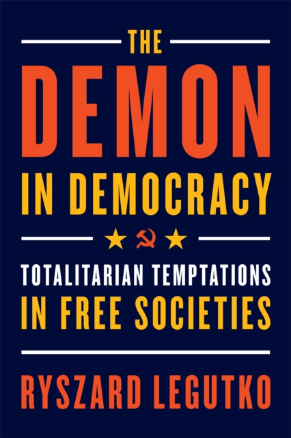 The Demon in Democracy : Totalitarian Temptations in Free Societies, Paperback / softback Book