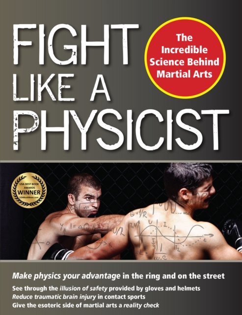 Fight Like a Physicist : The Incredible Science Behind Martial Arts, Hardback Book