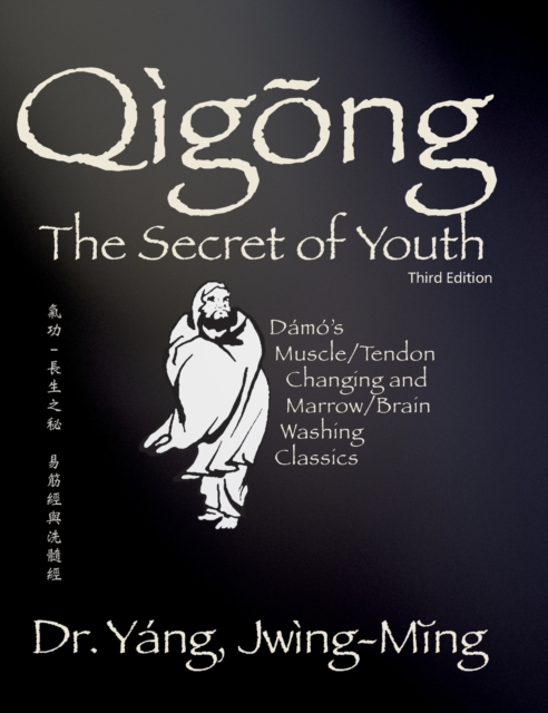 Qigong Secret of Youth : Da Mo's Muscle/Tendon Changing and Marrow/Brain Washing Classics, Hardback Book
