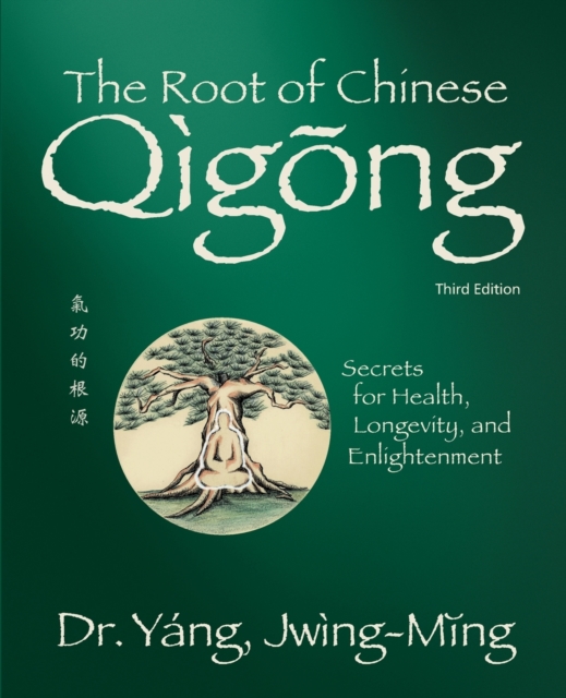 The Root of Chinese Qigong : Secrets for Health, Longevity, and Enlightenment, Paperback / softback Book