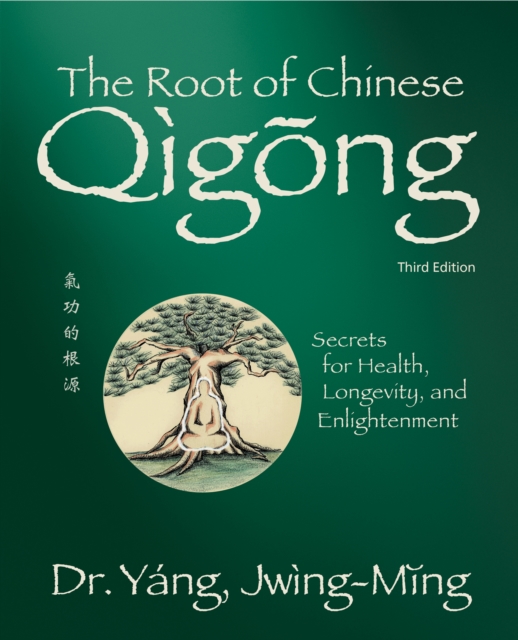 The Root of Chinese Qigong : Secrets for Health, Longevity, and Enlightenment, Hardback Book