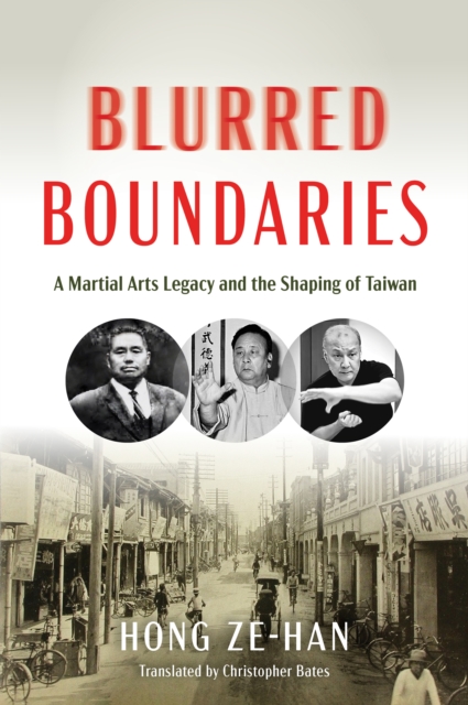 Blurred Boundaries : A Martial Arts Legacy and the Shaping of Taiwan, Paperback / softback Book