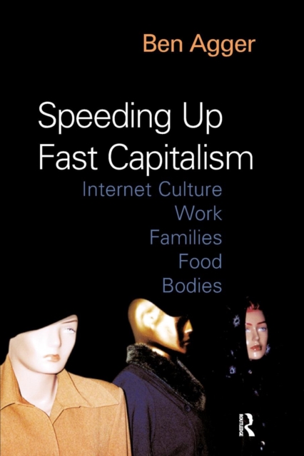 Speeding Up Fast Capitalism : Cultures, Jobs, Families, Schools, Bodies, Paperback / softback Book