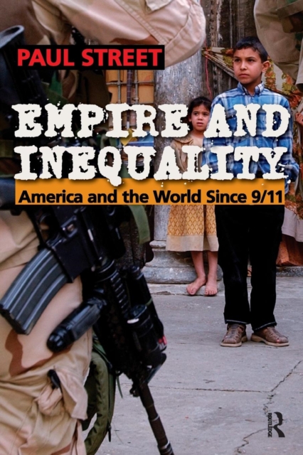 Empire and Inequality : America and the World Since 9/11, Paperback / softback Book