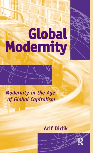 Global Modernity : Modernity in the Age of Global Capitalism, Hardback Book