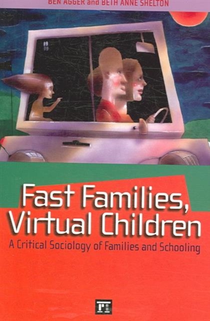 Fast Families, Virtual Children : A Critical Sociology of Families and Schooling, Paperback / softback Book