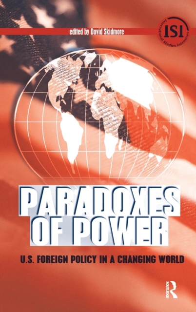 Paradoxes of Power : U.S. Foreign Policy in a Changing World, Hardback Book