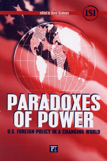 Paradoxes of Power : U.S. Foreign Policy in a Changing World, Paperback / softback Book