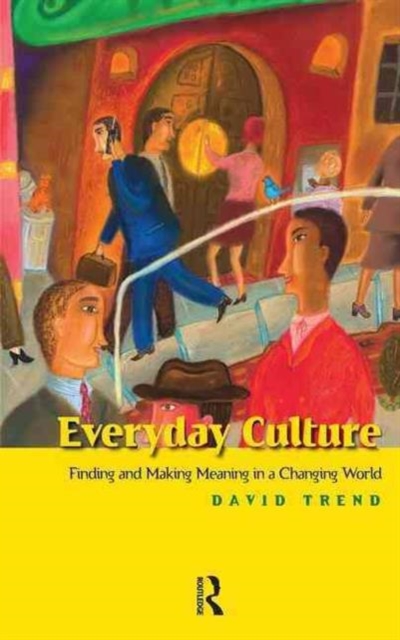 Everyday Culture : Finding and Making Meaning in a Changing World, Hardback Book