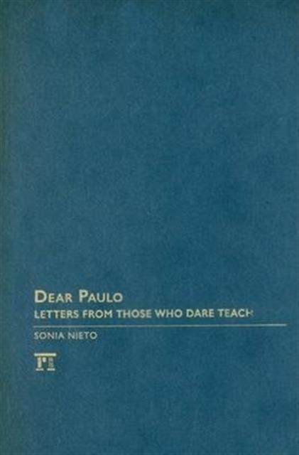 Dear Paulo : Letters from Those Who Dare Teach, Hardback Book