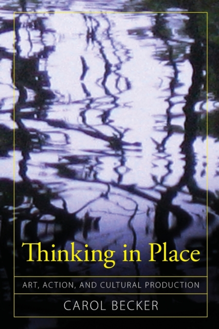 Thinking in Place : Art, Action, and Cultural Production, Paperback / softback Book