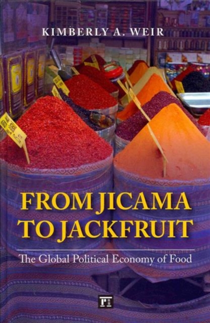 From Jicama to Jackfruit : The Global Political Economy of Food, Hardback Book