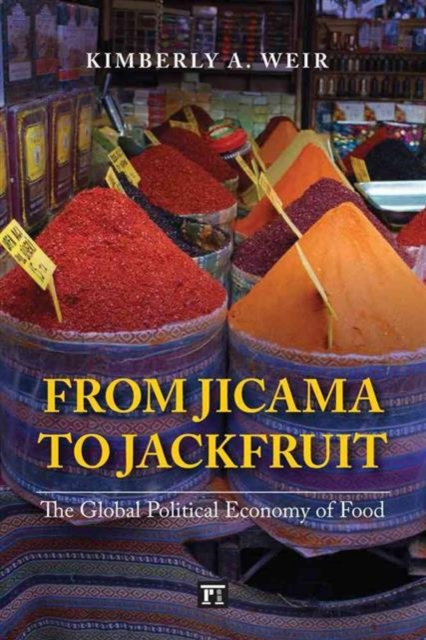 From Jicama to Jackfruit : The Global Political Economy of Food, Paperback / softback Book