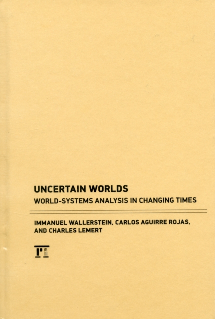 Uncertain Worlds : World-systems Analysis in Changing Times, Hardback Book