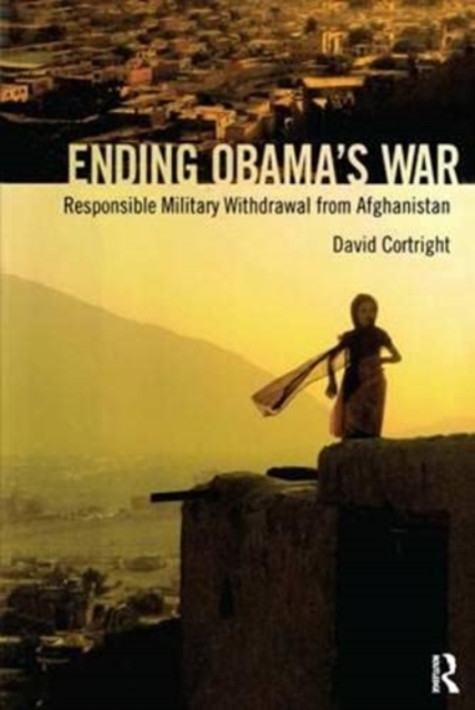 Ending Obama's War : Responsible Military Withdrawal from Afghanistan, Paperback / softback Book