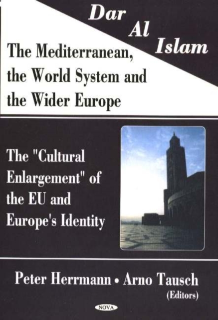 Dar Al Islam, The Mediterranean, the World System & the Wider Europe : The 'Cultural Enlargement' of the EU & Europe's Identity, Hardback Book