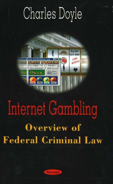 Internet Gambling : Overview of Federal Criminal Law, Paperback / softback Book
