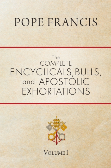 The Complete Encyclicals, Bulls, and Apostolic Exhortations : Volume 1, EPUB eBook