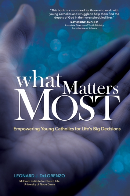 What Matters Most : Empowering Young Catholics for Life's Big Decisions, EPUB eBook