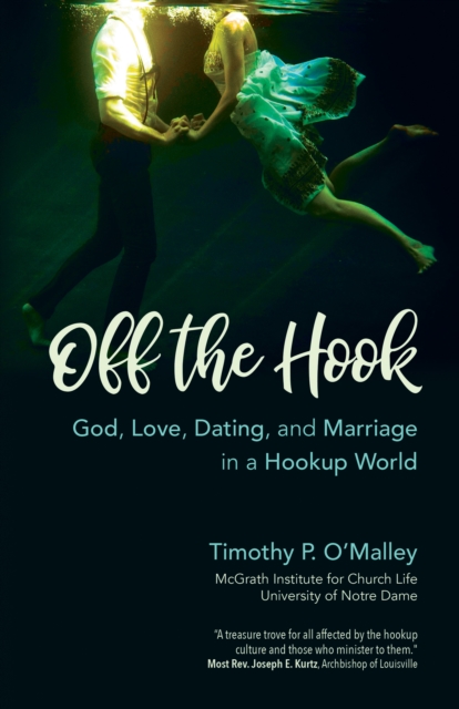 Off the Hook : God, Love, Dating, and Marriage in a Hookup World, EPUB eBook