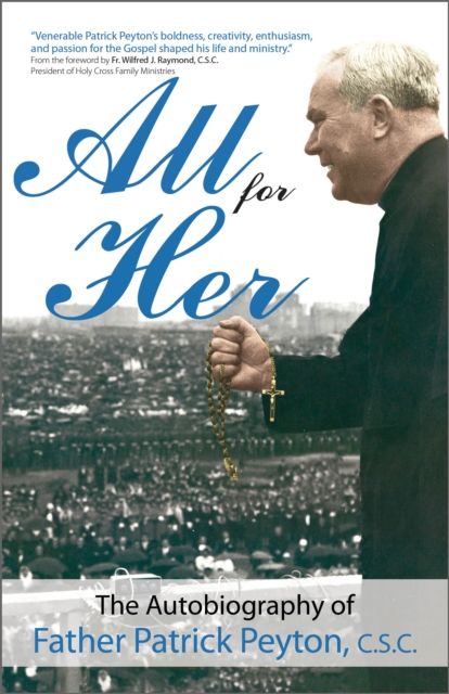 All for Her : The Autobiography of Father Patrick Peyton, C.S.C., EPUB eBook