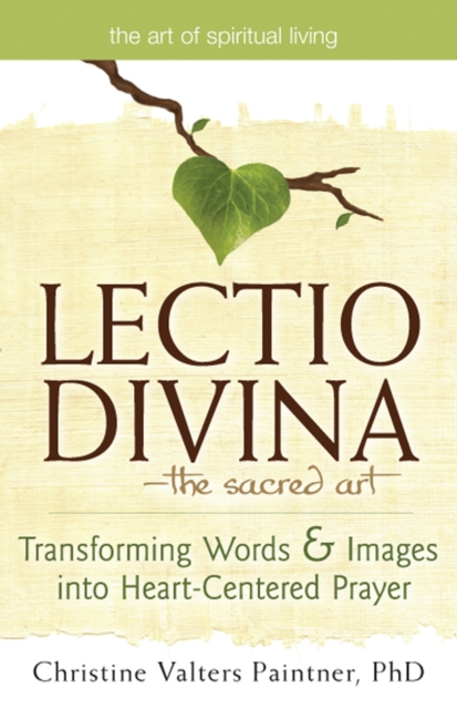 Lectio Divina-The Sacred Art : Transforming Words & Images into Heart-Centered Prayer, Paperback / softback Book