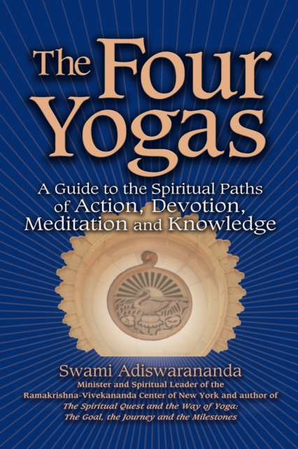 The Four Yogas : A Guide to the Spiritual Paths of Action, Devotion, Meditation and Knowledge, EPUB eBook