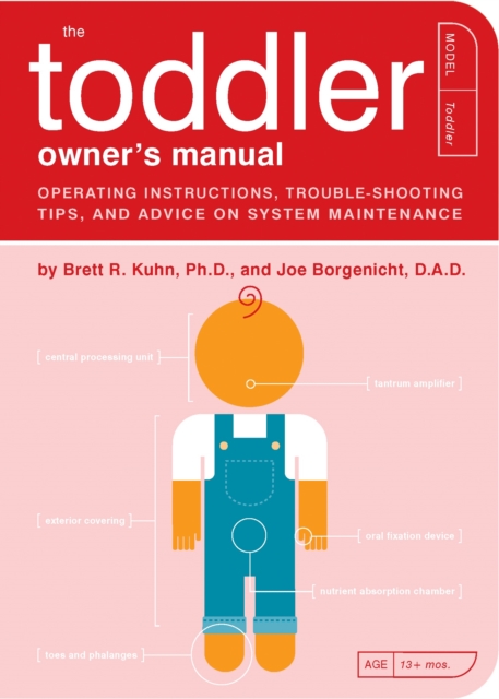 The Toddler Owner's Manual : perating Instructions, Trouble-Shooting Tips, and Advice on System Maintenance, Paperback / softback Book