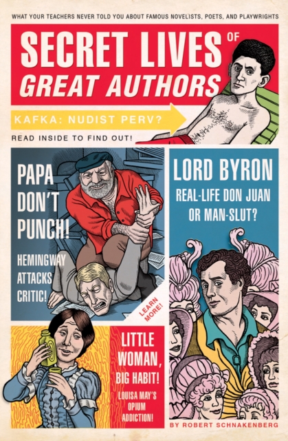 Secret Lives of Great Authors : What Your Teachers Never Told You about Famous Novelists, Poets, and Playwrights, Paperback / softback Book