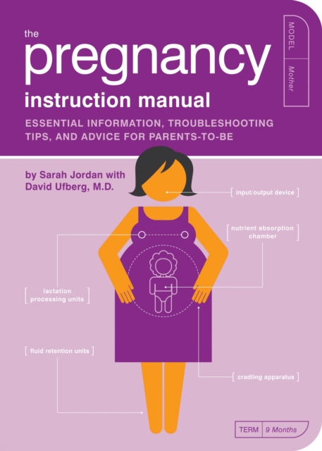 The Pregnancy Instruction Manual : Essential Information, Troubleshooting Tips, and Advice for Parents-to-Be, Paperback / softback Book
