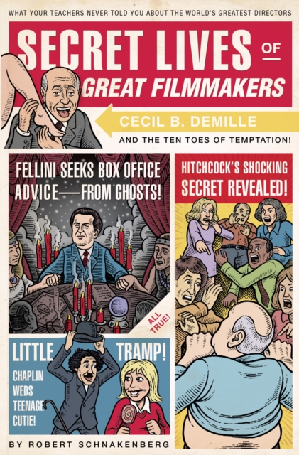 Secret Lives of Great Filmmakers : What Your Teachers Never Told You about the World's Greatest Directors, Paperback / softback Book