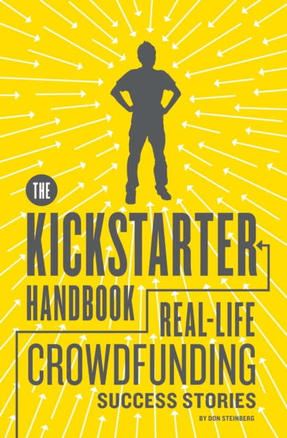 The Kickstarter Handbook : Real-Life Crowdfunding Success Stories, Paperback / softback Book