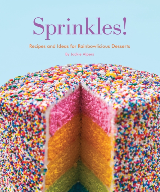Sprinkles! : Recipes and Ideas for Rainbowlicious Desserts, Paperback / softback Book
