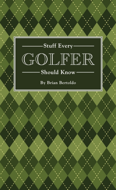 Stuff Every Golfer Should Know, Hardback Book