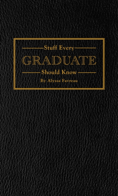 Stuff Every Graduate Should Know : A Handbook for the Real World, Hardback Book