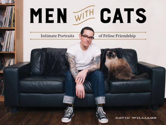 Men With Cats : Intimate Portraits of Feline Friendship, Hardback Book