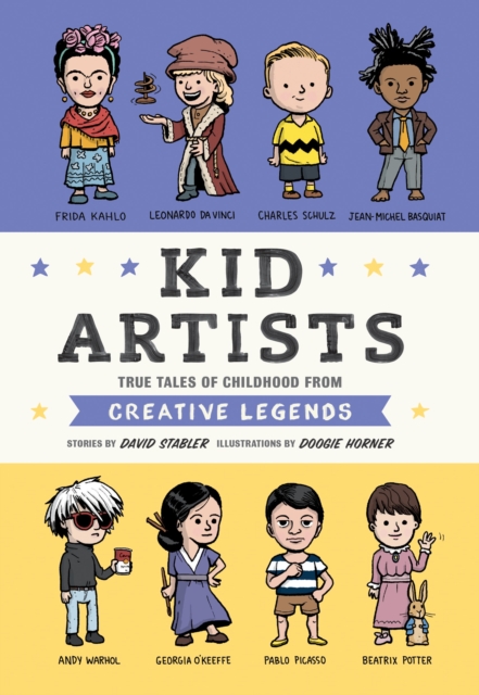 Kid Artists : True Tales of Childhood from Creative Legends, Hardback Book