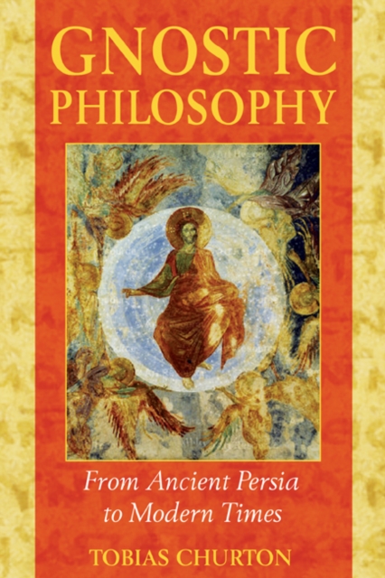 Gnostic Philosophy : From Ancient Persia to Modern Times, Paperback / softback Book