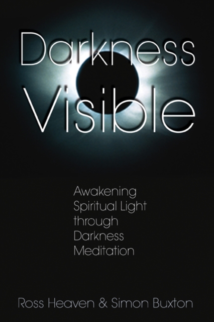 Darkness Visible : Awakening Spiritual Light Through Darkness Meditation, Paperback / softback Book