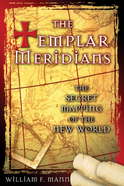 The Templar Meridians : The Secret Mapping of the New World, Paperback / softback Book
